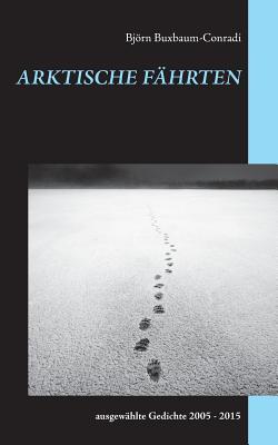 Arktische Fährten: ausgewählte Gedichte 2005 - 2015 (German Edition)