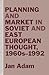 Planning and Market in Soviet and East European Thought, 1960s–1992