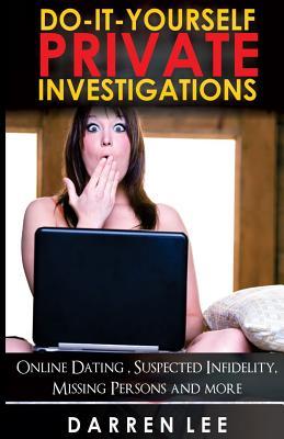 Do-It-Yourself Private Investigations: Online Dating, Suspected Infidelity, Missing Persons and More (Security and Investigations) (Volume 2)