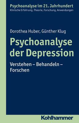 Psychoanalyse der Depression: Verstehen - Behandeln - Forschen (Psychoanalyse Im 21. Jahrhundert) (German Edition)