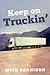 Keep on Truckin': 40 Years on the Road (Old Pond Books) A Memoir of the Good Old Days of the Haulage Industry; Driving Norway, Greece, Spain, and More, Avoiding High Winds, Driver Strikes, & Hijackers