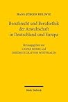 Berufsrecht Und Berufsethik Der Anwaltschaft in Deutschland Und Europa (German Edition)