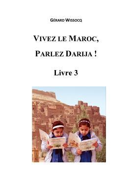 Vivez le Maroc, Parlez Darija ! Livre 3: Arabe Dialectal Marocain - Cours Approfondi de Darija (French Edition)