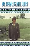 My Name is Not Chief: The Life of an American Indian