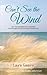 Can't See the Wind: But the Evidence is All Around - Practical Insights of God's Involvement in Everyday Life
