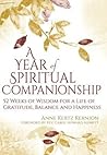 A Year of Spiritual Companionship: 52 Weeks of Wisdom for a Life of Gratitude, Balance and Happiness A Year of Spiritual Companionship: 52 Weeks of Wisdom for a Life of Gratitude, Balance and Happiness