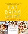 Eat Drink Shine: Inspiration from Our Kitchen: Gluten-free and Paleo-friendly Recipes by the Blissful Sisters