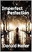 Imperfect Perfection by Donald Hofer