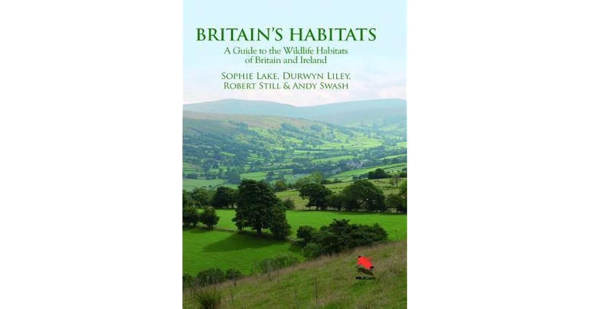 Britain's Habitats A Guide to the Wildlife Habitats of Britain and