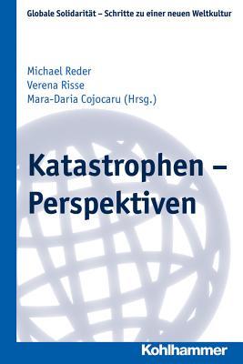 Katastrophen - Perspektiven (Globale Solidaritat - Schritte Zu Einer Neuen Weltkultur, 26) (German Edition)