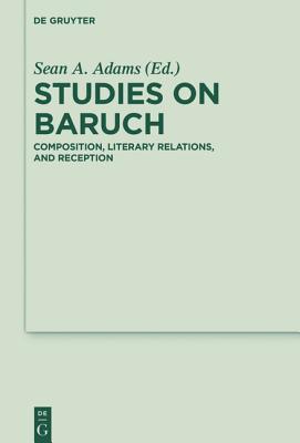 Studies on Baruch: Composition, Literary Relations, and Reception (Deuterocanonical and Cognate Literature Studies, 23)