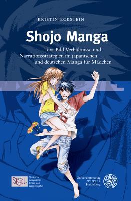 Shôjo Manga: Text-Bild-Verhältnisse und Narrationsstrategien im japanischen und deutschen Manga f|r Mädchen (Studien Zur Europaischen Kinder- Und ... and Young Adult Literature) (German Edition)