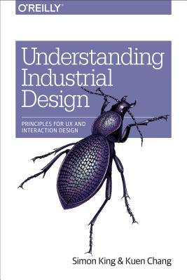 Understanding Industrial Design: Principles for UX and Interaction Design (Paperback)
