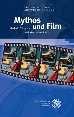 Mythos und Film: Mediale Adaption und Wechselwirkung (Beitrage zur neueren Literaturgeschichte) (German Edition)