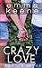 Crazy Love (The Love Series)