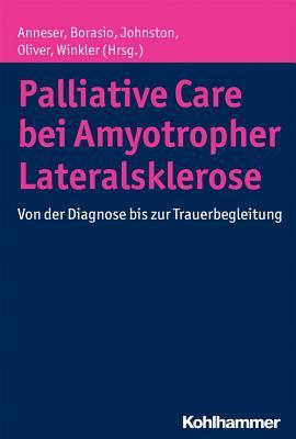 Palliative Care Bei Amyotropher Lateralsklerose: Von Der Diagnose Bis Zur Trauerbegleitung (Munchner Reihe Palliative Care) (German Edition)