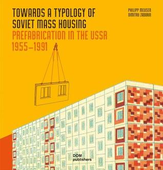 Towards a Typology of Soviet Mass Housing: Prefabrication in the USSR 1955 – 1991