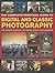 The Complete Practical Guide to Digital and Classic Photography: The Expert's Manual To Taking Great Photographs