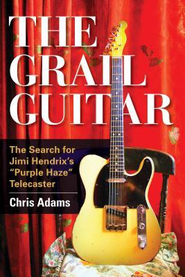 The Grail Guitar: The Search for Jimi Hendrix's Purple Haze Telecaster (Kindle Edition)