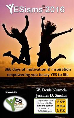 YESisms for 2016: 366 days of motivation and inspiration that empowers you say YES to life