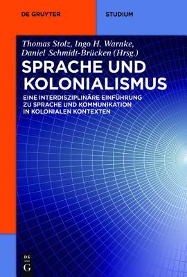 Sprache und Kolonialismus: Eine interdisziplinäre Einführung zu Sprache und Kommunikation in kolonialen Kontexten (De Gruyter Studium) (German Edition)