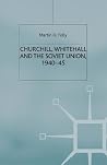 Churchill, Whitehall and the Soviet Union, 1940–45 (Cold War History)