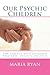 Our Psychic Children: For c...