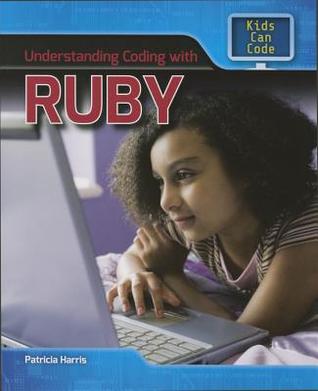 Understanding Coding With Ruby (Kids Can Code)
