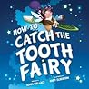 How to Catch the Tooth Fairy by Adam Wallace