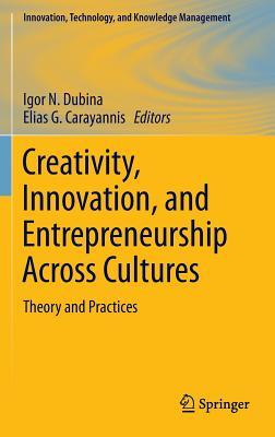 Creativity, Innovation, and Entrepreneurship Across Cultures: Theory and Practices (Innovation, Technology, and Knowledge Management)