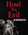 Howl No Evil by J.K. Brandon Howl No Evil by J.K. Brandon