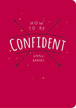 How to Be Confident (Kindle Edition)