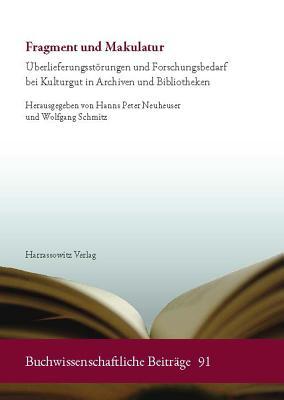 Fragment und Makulatur: Überlieferungsstörungen und Forschungsbedarf bei Kulturgut in Archiven und Bibliotheken (Buchwissenschaftliche Beiträge) (German Edition)