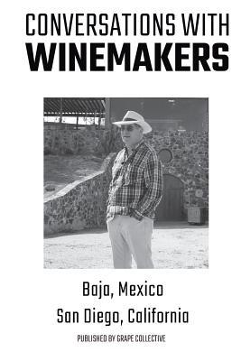 Conversations With Winemakers: Baja, Mexico and San Diego, California (Paperback)