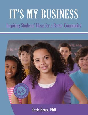 It's My Business: Inspiring Students' Ideas for a Better Community (Full Color)
