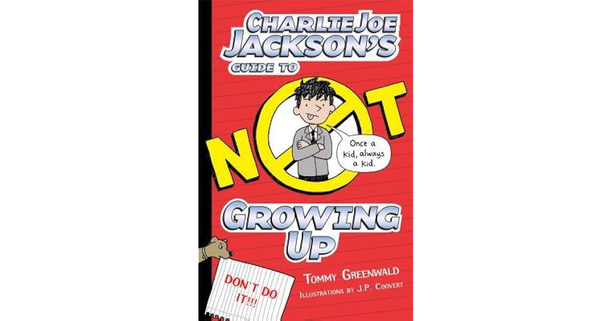 Charlie Joe Jackson s Guide To Not Growing Up By Tommy Greenwald