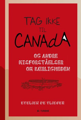 Tag ikke til Canada - og andre misforståelser om kærligheden
