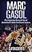 Marc Gasol: The Inspiring Story of One of Basketball’s Most Dominant Centers (Basketball Biography Books)