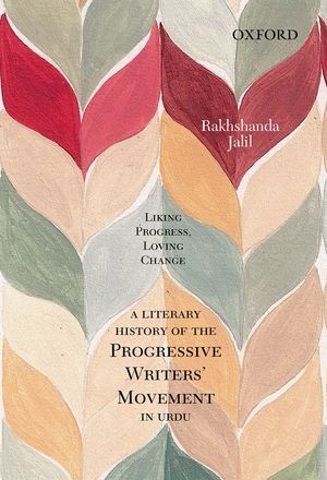 Liking Progress, Loving Change: A Literary History of the ProgressiveWriters' Movement in Urdu (Hardcover)