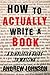 How to Actually Write a Book by Andrew     Johnson
