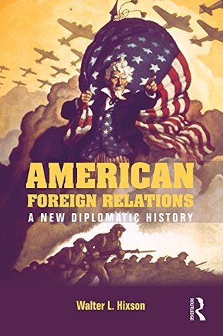 American Foreign Relations: A New Diplomatic History (Kindle Edition)