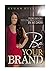 Be Your Brand: From Unknown...