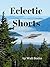 Eclectic Shorts by Walt Socha
