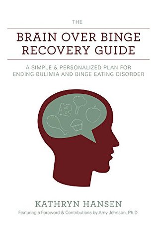 The Brain over Binge Recovery Guide: A Simple and Personalized Plan for Ending Bulimia and Binge Eating Disorder (Kindle Edition)