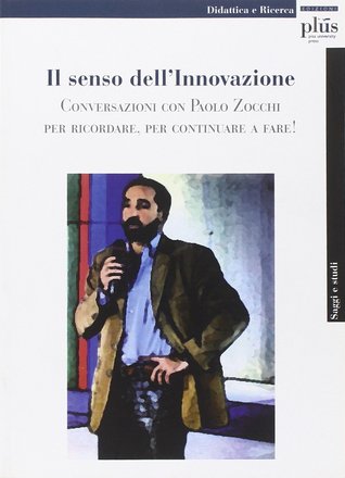 Il senso dell'innovazione. Conversazioni con Paolo Zocchi per ricordare, per continuare a fare!