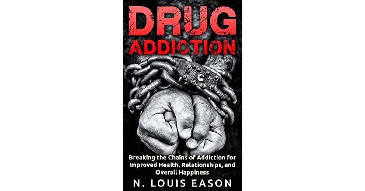 Drug Addiction Breaking the Chains of Addiction for Improved Health