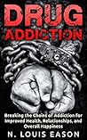 Drug Rehab: A Guide to Help You Overcome Drug Addiction, Alcoholism, and Quit Smoking (Drug Rehab, Quit Smoking, Alcoholism, Substance Abuse Treatment Book 1)