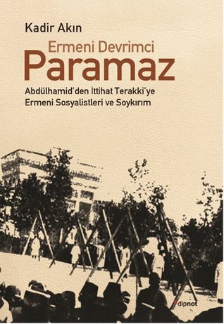 Ermeni Devrimci Paramaz (Abdülhamid'den İttihat Terakki'ye Ermeni Sosyalistleri ve Soykırım)