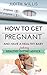 How To Get Pregnant And Hav...