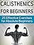 Calisthenics for Beginners: 25 Effective Exercises for Absolute Beginners (calisthenics, calisthenics for beginners, explosive calisthenics)